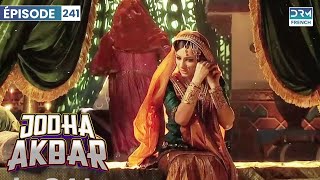 Jodha Akbar  Ep 241  La fougueuse princesse et le prince sans coeur  Série en français [upl. by Giacinta]