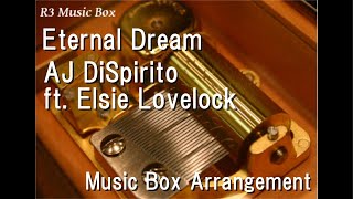 Eternal DreamAJ DiSpirito ft Elsie Lovelock Music Box [upl. by Licastro234]