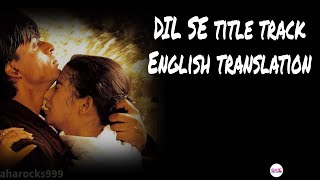 Dil Se Re Lyrics with English translationShahrukh KhanA R RahmanTitle TrackMaisha Koirala [upl. by Aicemak]