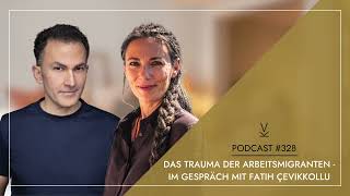 Das Trauma der Arbeitsmigranten  Im Gespräch mit Fatih Çevikkollu  Podcast 328 [upl. by Reyotal]