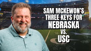 Sam McKewons three keys for Nebraska football vs USC [upl. by Ytnom]