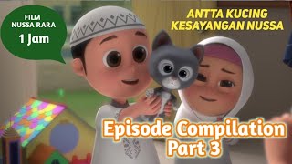 FILM NUSSA RARA 1 JAM  ANTTA KUCING NUSSA  EPISODE COMPILATION PART 3  FILM ANAK ISLAMI INDONESIA [upl. by Enyrehtak]