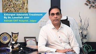 Adenoids Treatment by Dr Lovelish Jain Best Adenoids Specialist Doctor in Jaipur [upl. by Hathcock]