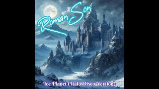 Roman Son  Ice Planet Italo Disco Version  ©2025 [upl. by Axe]