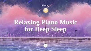 Playlist Beautiful Piano Sleep Music  Sleep Instantly within 5 minutes InsomniaStress Relief [upl. by Peers]