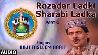 Rozadar Ladki Sharabi LadkaPart1  Haji Tasnim Aarif Khan  Muslim Devotional Video Song [upl. by Hector]