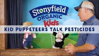 Stonyfield Organic Kid Puppeteers Talk Pesticides [upl. by Jaqitsch]