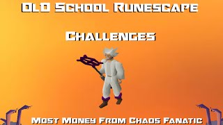 OSRS Challenges Most Money From Chaos Fanatic  Runescape 2007 [upl. by Hardner]