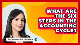 What Are The Six Steps In The Accounting Cycle  BusinessGuide360com [upl. by Namhar]