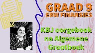 Graad 9 EBW FINANSIES  Oorboek van KBJ na Algemene Grootboek [upl. by Nareht956]