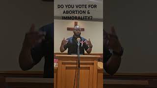 HOW CAN YOU VOTE FOR ABORTION AND IMMORALITY AND CALL YOURSELF A CHRISTIAN gospel election [upl. by Nisse214]