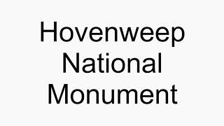 How to pronounce Hovenweep National Monument [upl. by Navannod]