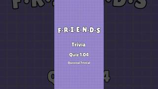 Friends Trivia Quiz 104 [upl. by Aisnetroh99]