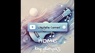 home by Deyaz orig by Edward Sharpe amp The Magnetic Zeros Ukulele Cover [upl. by Amsirahc944]