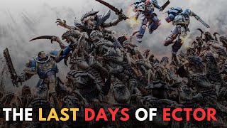 THE LAST DAYS OF ECTOR WARHAMMER 40000 Lore [upl. by Anaidiriv]