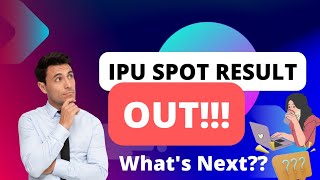 IPU Special Spot Round Result OUT  Whats Next [upl. by Anialed]