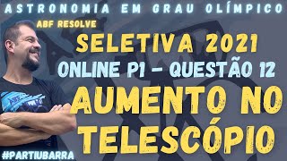 Prova P1  Questão 12  Seletiva 2021  Astronomia em Grau Olímpico  Aumento do Telescópio [upl. by Pilihp543]