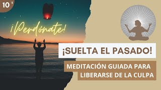 MEDITACIÓN GUIADA para SUPERAR LA CULPA  Perdónate y suelta el pasado [upl. by Notyarb283]