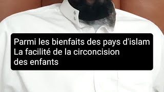 Parmi les bienfaits des pays dislam La facilité de la circoncision des enfants [upl. by Enidanreb]