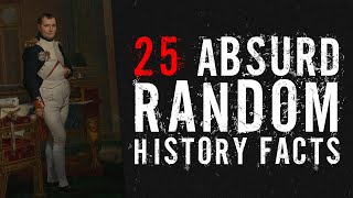 25 Absurd Random History Facts [upl. by Yelwar]