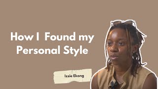 HOW I Found my Own Style by Izzie Ekong [upl. by Metsky]