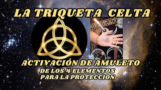 LA TRIQUETA CELTA ACTIVACIÓN DE AMULETO PARA LA PROTECCIÓN [upl. by Lewes993]