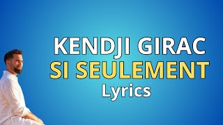 Kendji Girac  SI SEULEMENT Parole Lyrics [upl. by Bilat631]