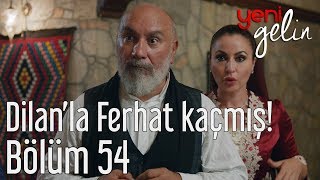 Yeni Gelin 54 Bölüm  Dilanla Ferhat Kaçmış [upl. by Onivla]