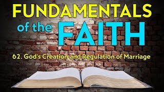 62 God’s Creation and Regulation of Marriage  Fundamentals of the Faith [upl. by Nannah]