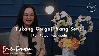 Efrata Devotion  Tukang Gergaji Yang Setia  Pdt Rosey Napitupulu [upl. by Adin]