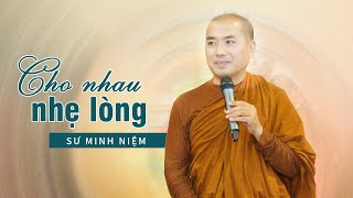 Sống NHÂN TỪ cuộc đời sẽ nhẹ nhõm  SƯ MINH NIỆM hay quá [upl. by Dominique]