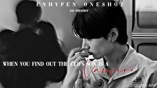 ❝ WHEN YOU FIND OUT THE CEO’s SON IS A VAMPIRE ❞  ENHYPEN JAY ONESHOT  ENHYPEN FF [upl. by Torrence]