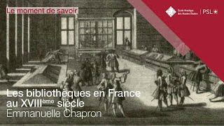 Les bibliothèques en France au XVIIIème siècle  Emmanuelle Chapron [upl. by Anitnatsnok]