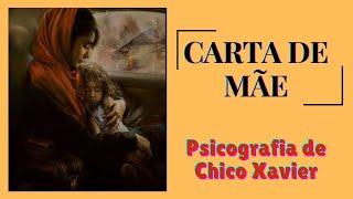 CARTA DE MÃE  PSICOGRAFIA DE CHICO XAVIER [upl. by Araccat]