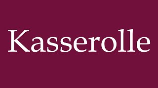 How to Pronounce Kasserolle Casserole Correctly in German [upl. by Hsac]