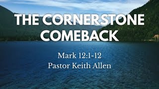 The Cornerstone Comeback  Pastor Keith Allen 110324 [upl. by Savanna137]