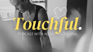 Living and creating in connection with the Divine  as a lomi lomi teacher  Touchful Podcast [upl. by Cooley]