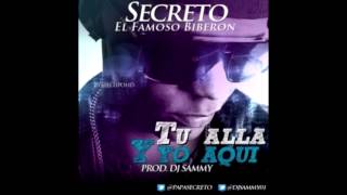 SECRETO EL FAMOSO BIBERON  TU ALLA amp YO AQUI  Prod Dj Sammy papasecreto [upl. by Barbee]