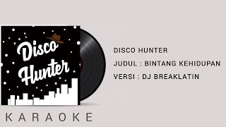 BINTANG KEHIDUPAN Remix KARAOKE  DJ BREAKLATIN  DISCOHUNTER [upl. by Mather]