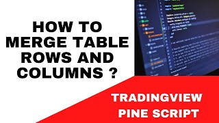 TRADING VIEWPINE SCRIPT HOW TO MERGE TABLE ROWS AND COLUMNS   TUTORIAL [upl. by Giulio728]