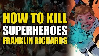 How To Kill Franklin Richards How To Kill Superheroes [upl. by Palm]