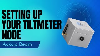 Setting Up Your Tiltmeter Node BEAMTM [upl. by Nela885]