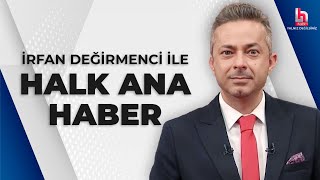 CANLI  İrfan Değirmenci ile Halk Ana Haber  Sıcak Gelişmeler Son Dakika Haberleri [upl. by Erda913]