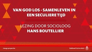 Van God los – samenleven in een seculiere tijd  Lezing door socioloog Hans Boutellier [upl. by Ma]