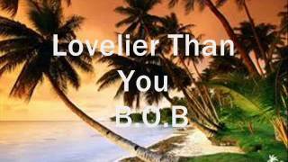 Lovelier Than You  BOB Lyrics [upl. by Eresed]