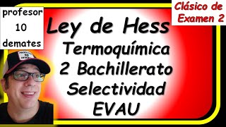 Termodinámica química 🔥 Ley de HESS 2 bachillerato ejercicios resueltos de exámenes [upl. by Anehsat]