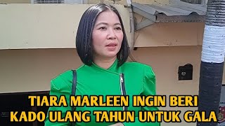 TIARA MARLEEN INGIN BERI KADO ULANG TAHUN UNTUK GALA [upl. by Lledroc931]