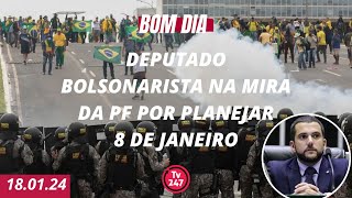 Bom dia 247 deputado bolsonarista na mira da PF por planejar 8 de janeiro 18124 [upl. by Nirehtak504]