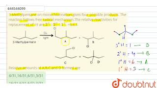 3Methylpentane on monochlorination gives four possible products The reaction follows free radi [upl. by Odnama]