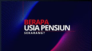 Berapa Usia Pensiun Sekarang [upl. by Weathers]